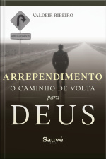 Arrependimento: O Caminho De Volta Para Deus