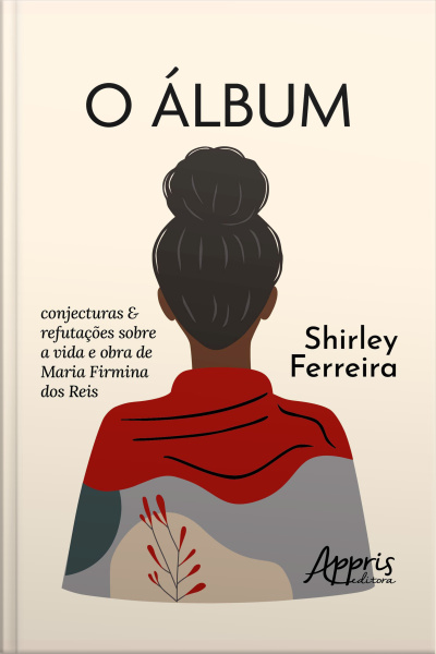 O Álbum: Conjecturas  Refutações Sobre A Vida E Obra De Maria Firmina Dos Reis