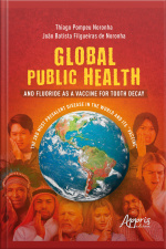 Global Public Health And Fluoride As A Vaccine For Tooth Decay: The 3rd Most Prevalent Disease In The World And Its vaccine