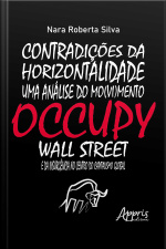 Contradições Da Horizontalidade: Uma Análise Do Mo(vi)mento Occupy Wall Street E Da Insurgência No Centro Do Capitalismo Global