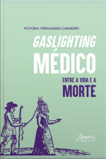Gaslighting Médico: Entre A Vida E A Morte