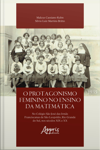 O Protagonismo Feminino No Ensino Da Matemática No Colegio São José Das Irmãs Franciscanas De São Leopoldo, Rio Grande Do Sul, Nos Séculos Xix E Xx