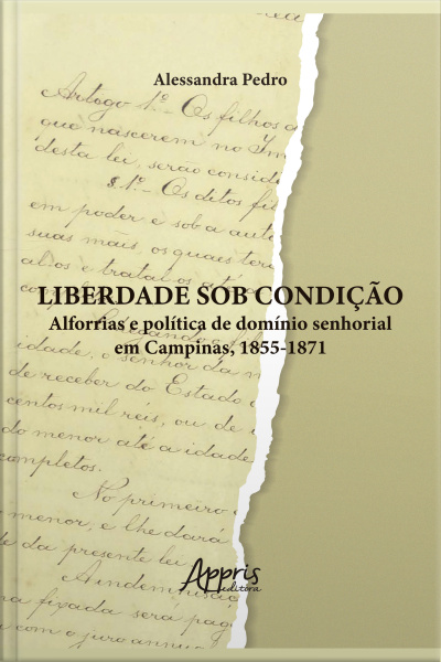 Liberdade Sob Condição: Alforrias E Política De Domínio Senhorial Em Campinas, 1855-1871