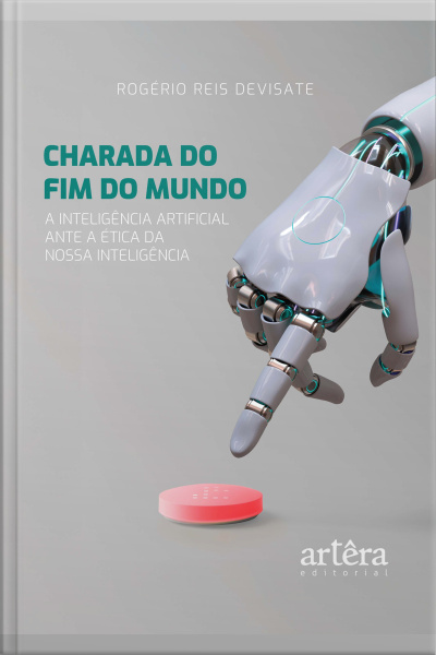 Charada Do Fim Do Mundo: A Inteligência Artificial Ante A Ética Da Nossa Inteligência