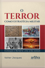 O Terror Como Estratégia Militar: Civilização E Barbárie: Uma União Estável