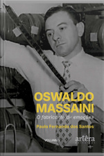 Oswaldo Massaini: O Fabricante De Emoções (volume 1)
