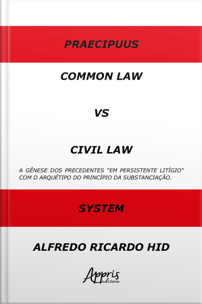 Common Law Versus Civil Law: A Gênese Dos Precedentes em Persistente Litígio Com O Arquétipo Do Princípio Da Substanciação