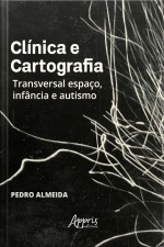 Clínica E Cartografia: Transversal Espaço, Infância E Autismo
