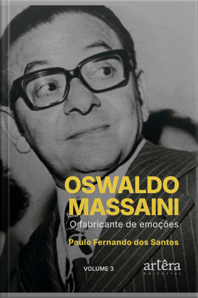 Oswaldo Massaini: O Fabricante De Emoções (volume 3)