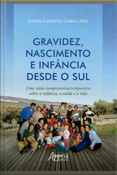 Gravidez, Nascimento E Infância Desde O Sul: Uma Visão Compreensiva/compassiva Sobre A Infância, A Saúde E A Vida