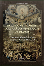 Quando Os Homens Voltarão A Viver Com Os Deuses: A Função Do Mito E Da Religião Na Obra De Nicolau Maquiavel