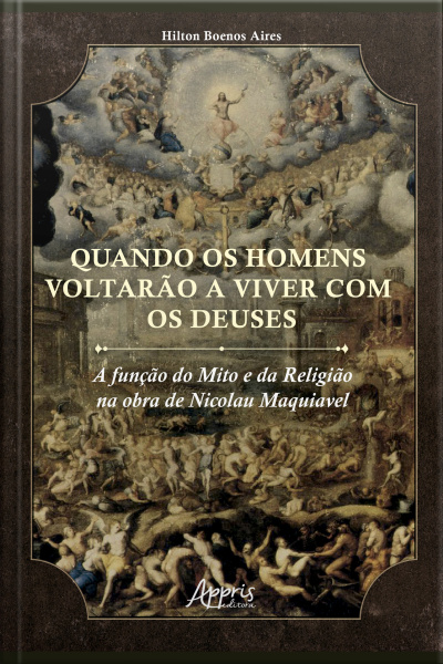 Quando Os Homens Voltarão A Viver Com Os Deuses: A Função Do Mito E Da Religião Na Obra De Nicolau Maquiavel