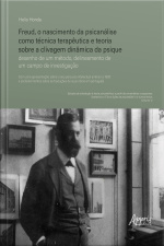 Freud, O Nascimento Da Psicanálise Como Técnica Terapêutica E Teoria Sobre A Clivagem Dinâmica Da Psique: Desenho De Um Método, Delineamento De Um Campo De Investigação