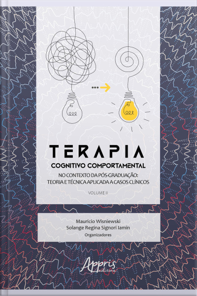 Terapia Cognitivo Comportamental No Contexto Da Pós Graduação: Teoria E Técnica Aplicada A Casos Clínicos - Volume Ii