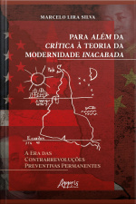 Para Além Da Crítica À Teoria Da Modernidade Inacabada: A Era Das Contrarrevoluções Preventivas Permanentes