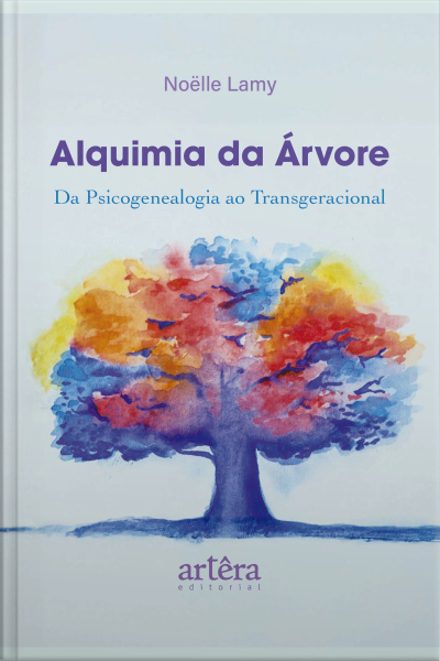Alquimia Da Árvore: Da Psicogenealogia Ao Transgeracional