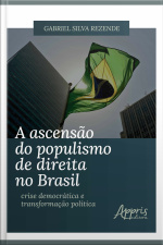 A Ascensão Do Populismo De Direita No Brasil: Crise Democrática E Transformação Política