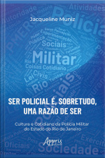 ser Policial É, Sobretudo, Uma Razão De Ser: Cultura E Cotidiano Da Polícia Militar Do Estado Do Rio De Janeiro