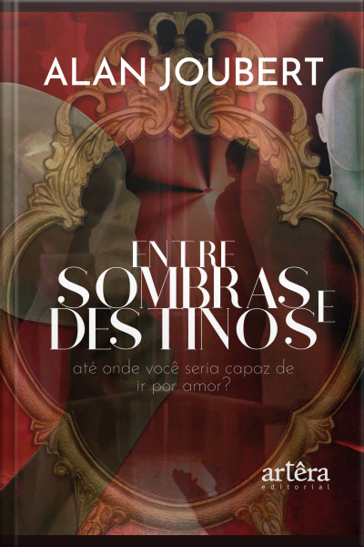 Entre Sombras E Destinos: Até Onde Você Seria Capaz De Ir Por Amor?