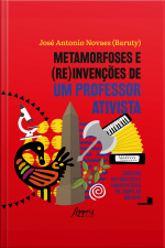 Metamorfoses E (re)invenções De Um Professor Ativista: Educação Antirracista E Emancipatória No Campo Da Biologia