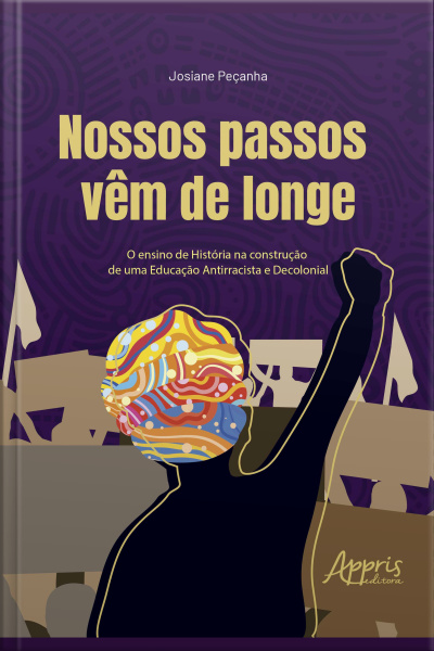 Nossos Passos Vêm De Longe: O Ensino De História Na Construção De Uma Educação Antirracista E Decolonial