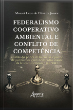 Federalismo Cooperativo Ambiental E Conflito De Competência: Análise Do Poder De Licenciar E Poder De Polícia Dos Entes Federados Diante Da Lei Complementar 140/2011