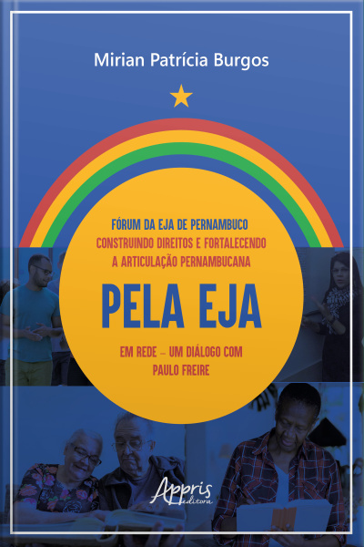 Fórum Da Eja De Pernambuco: Construindo Direitos E Fortalecendo A Articulação Pernambucana Pela Eja Em Rede: Um Diálogo Com Paulo Freire