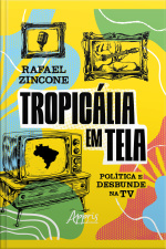 Tropicália Em Tela: Política E Desbunde Na Tv