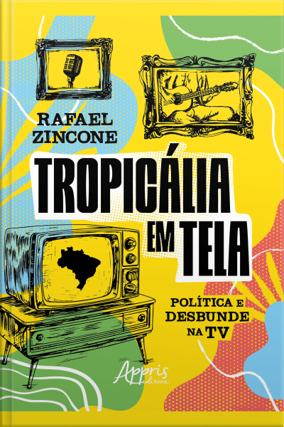 Tropicália Em Tela: Política E Desbunde Na Tv