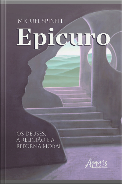 Epicuro: Os Deuses, A Religião E A Reforma Moral
