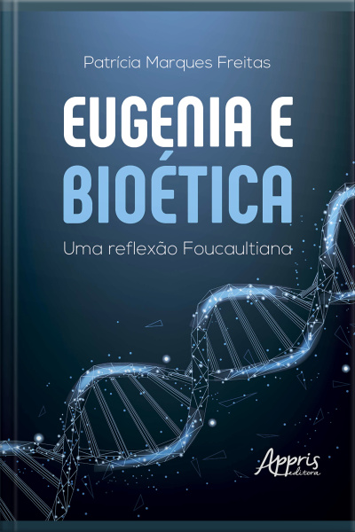 Eugenia E Bioética: Uma Reflexão Foucaultiana