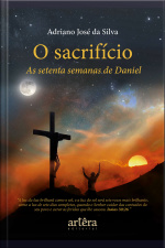 O Sacrifício: As Setenta Semanas De Daniel