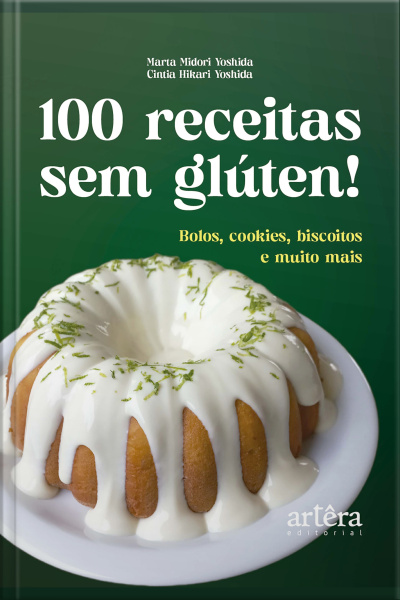 100 Receitas Sem Glúten!: Bolos, Cookies, Biscoitos E Muito Mais
