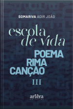 Escola De Vida: Poema Rima Canção Iii