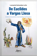 De Euclides A Vargas Llosa: Antônio Conselheiro Nas Batalhas Da Literatura