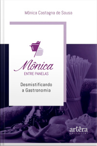 Mônica Entre Panelas: Desmistificando A Gastronomia