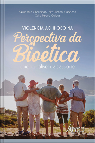 Violência Ao Idoso Na Perspectiva Da Bioética: Uma Análise Necessária