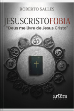 Jesuscristofobia: deus Me Livre De Jesus Cristo