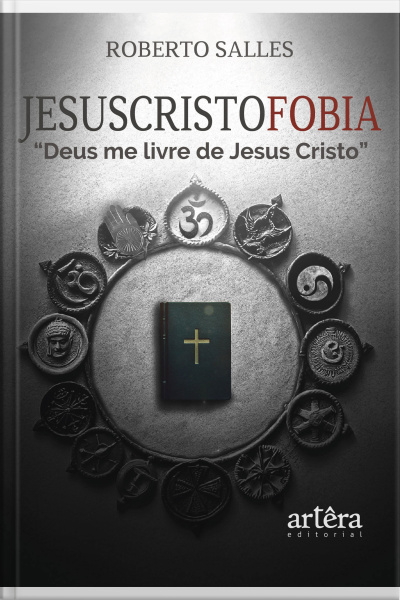 Jesuscristofobia: deus Me Livre De Jesus Cristo