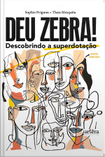 Deu Zebra! Descobrindo A Superdotação - Edição Ampliada