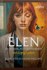 Elen: Do Invisível Ao Extraordinário: Uma Biografia Poética
