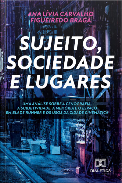 Sujeito, Sociedade E Lugares. Uma Análise Sobre A Cenografia, A Subjetividade, A Memória E O Espaço Em Blade Runner E Os Usos Da Cidade Cinemática