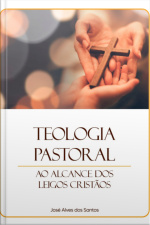 Teologia Pastoral Ao Alcance Dos Leigos Cristãos