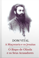 A Maçonaria E Os Jesuítas / O Bispo De Olinda E Os Seus Acusadores