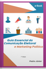 Guia Essencial Da Comunicação Eleitoral E Marketing Político
