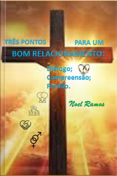 Três Pontos Para Um Bom Relacionamento: Diálogo Compreensão Perdão.