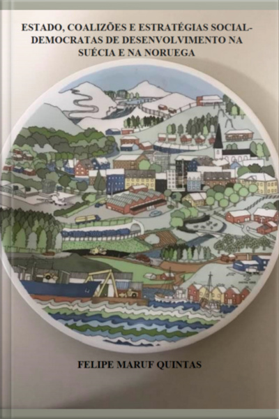 Estado, Coalizões E Estratégias Social-democratas De Desenvolvimento Na Suécia E Na Noruega
