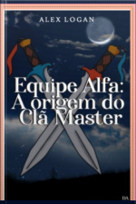 Equipe Alfa: A Origem Do Clã Master