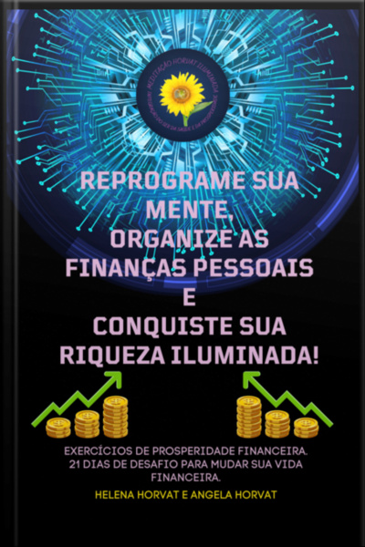 Reprograme Sua Mente, Organize As Finanças Pessoais E Conquiste Sua Riqueza Iluminada