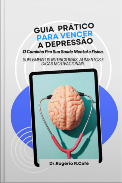 Guia Prático Para Vencer A Depressão.